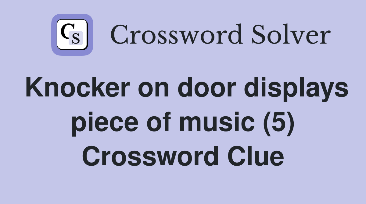 Knocker on door displays piece of music (5) Crossword Clue Answers